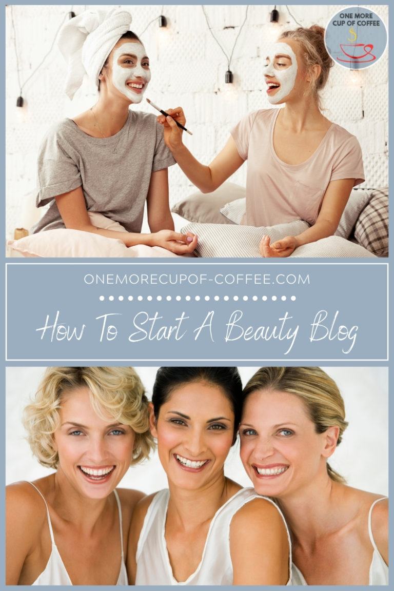 How To Start A Beauty Blog | One More Cup of Coffee