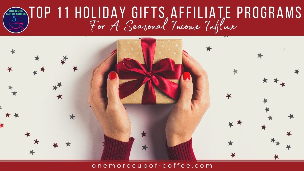 Top 11 Holiday Gifts Affiliate Programs For A Seasonal Influx