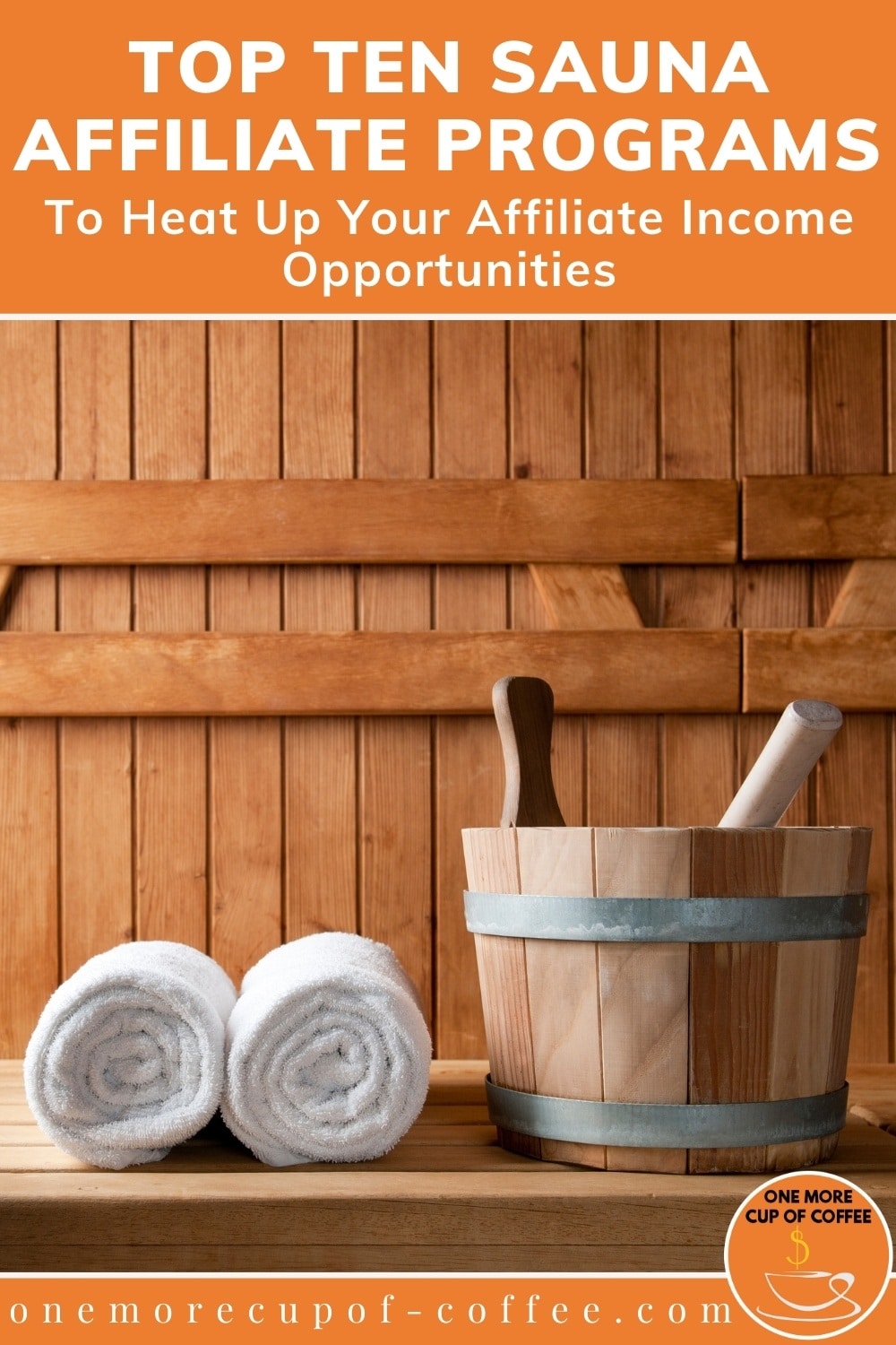 closeup image of 2 rolled towels and a wooden bucket, inside a sauna; with text overlay at the top in orange banner "Top Ten Sauna Affiliate Programs To Heat Up Your Affiliate Income Opportunities"