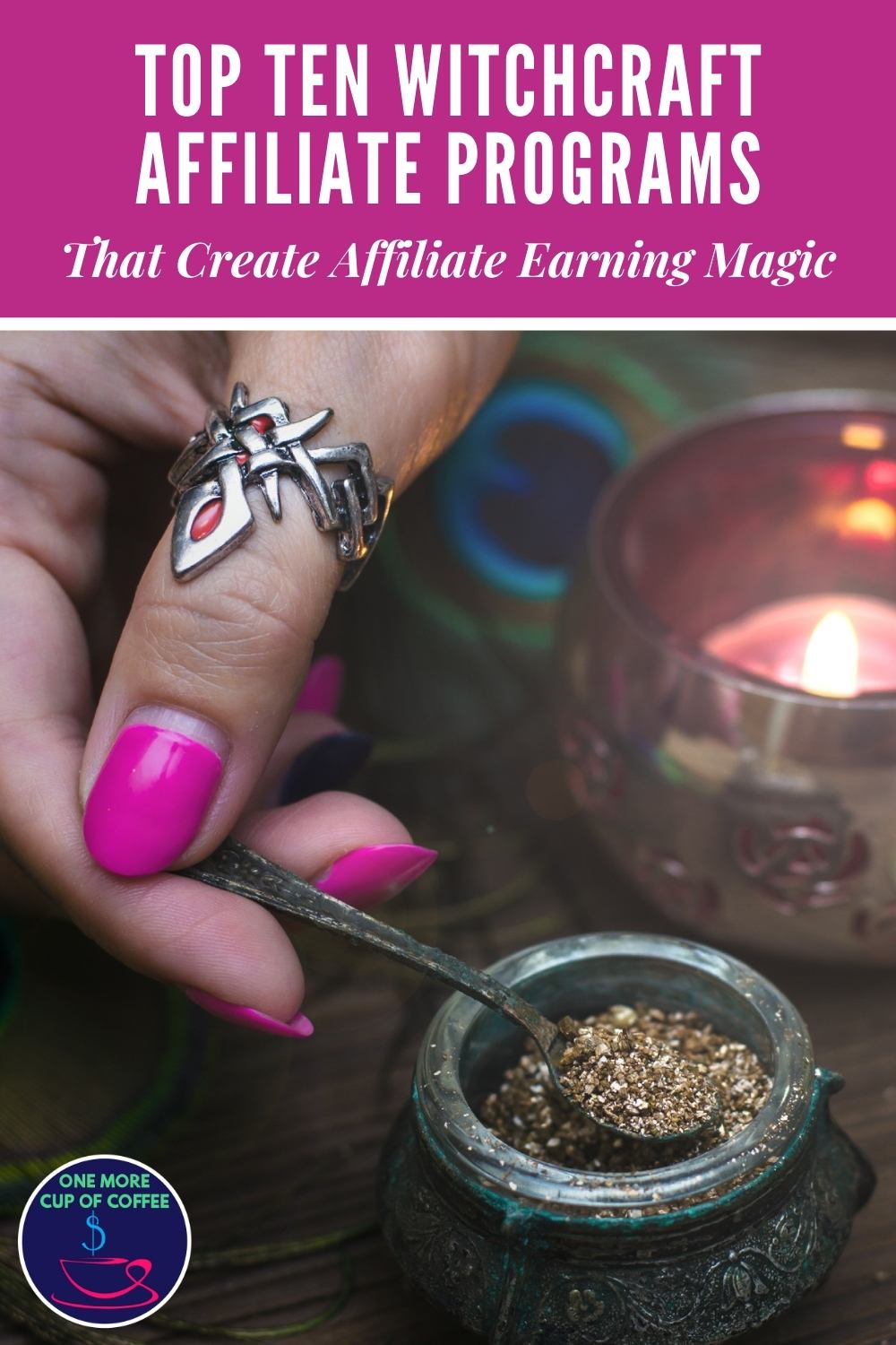 closeup image of a hand with purple nails and ring in thumb finger, scooping herbs from a little container with a tiny spoon, candle at the back; with text at the top in purple banner "Top Ten Witchcraft Affiliate Programs That Create Affiliate Earning Magic"