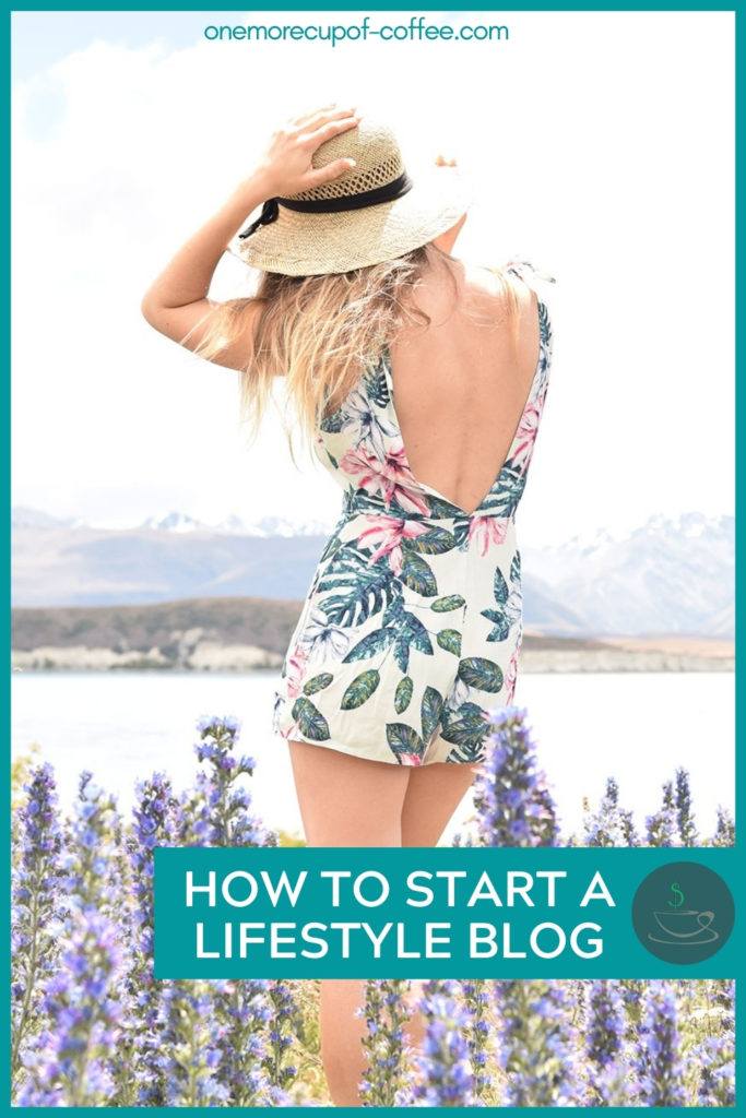 woman with hat in floral sleeveless mini jumpsuit with a low back, standing in a field of lavender, her back to the camera, lake and mountain background; with text overlay in teal banner "How To Start A Lifestyle Blog"