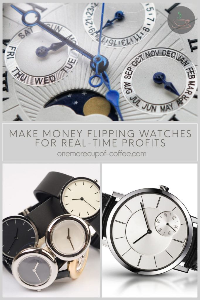 photo collage of different watches, with text overlay "Make Money Flipping Watches For Real-Time Profits"