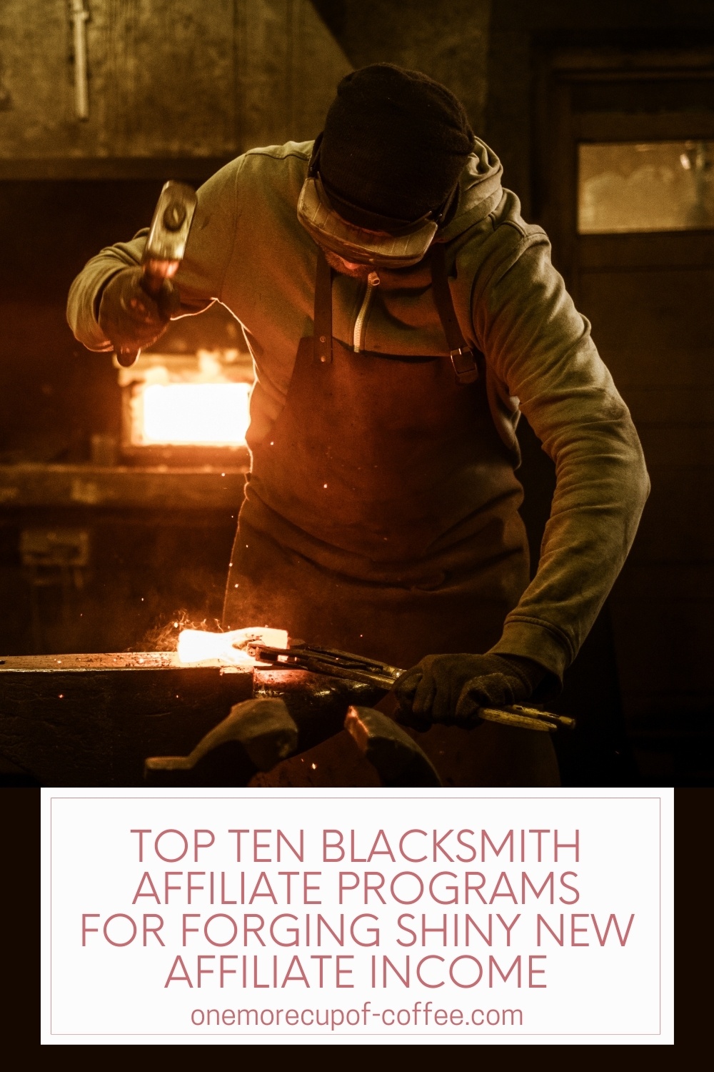 blacksmith at work forging a heated metal with a hammer; with text overlay "Top Ten Blacksmith Affiliate Programs For Forging Shiny New Affiliate Income"