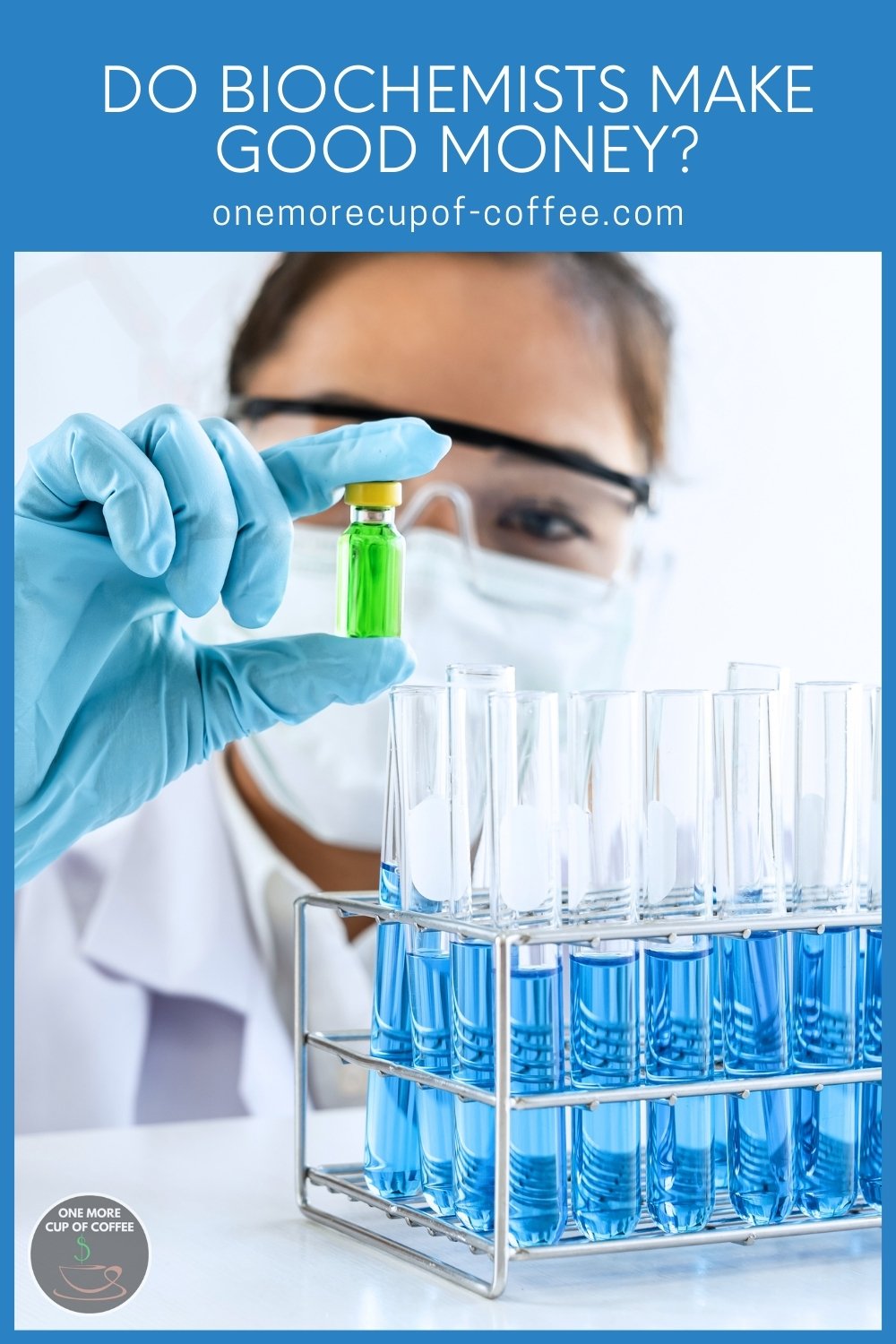 a female biochemist in a laboratory holding a bottle of green liquid, with vials in front of her with blue liquid; with text overlay "Do Biochemists Make Good Money?" 