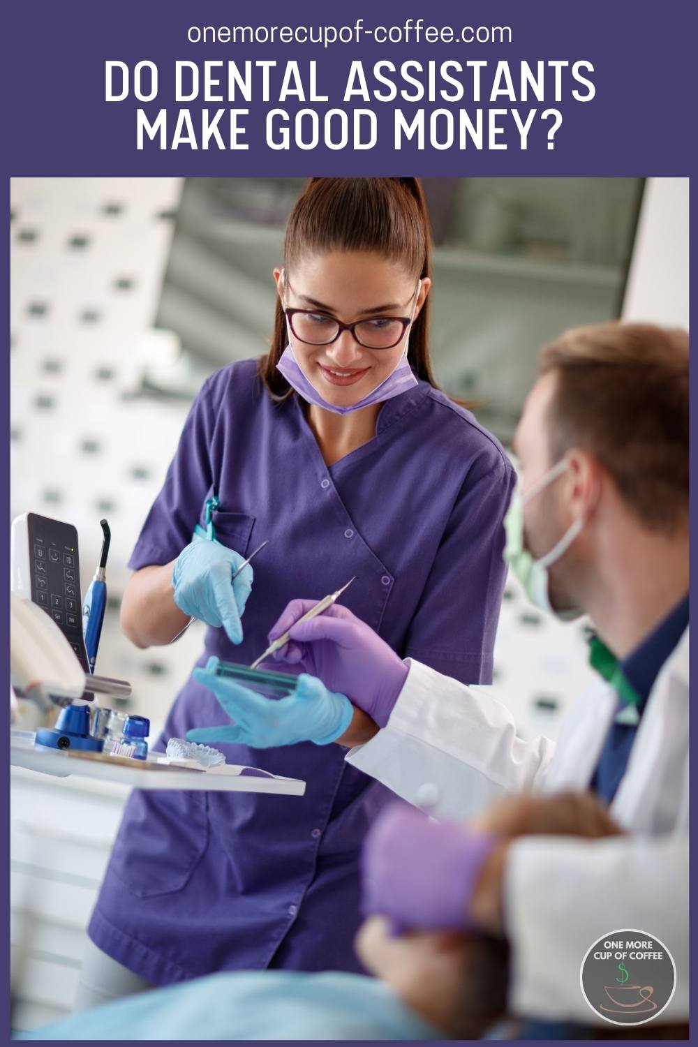 A female dental assistant in violet scrubs and eyeglasses assisting a a male dentist inside a dental clinic, with text overlay in violet background "Do Dental Assistants Make Good Money?"