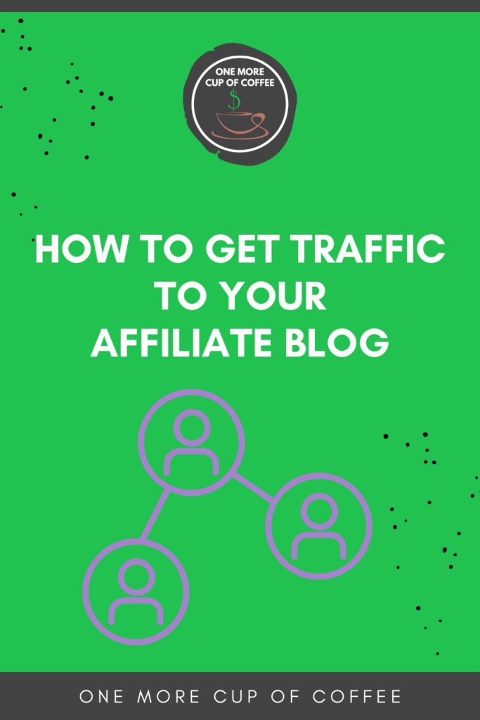 How To Get Traffic To Your Affiliate Blog | One More Cup of Coffee