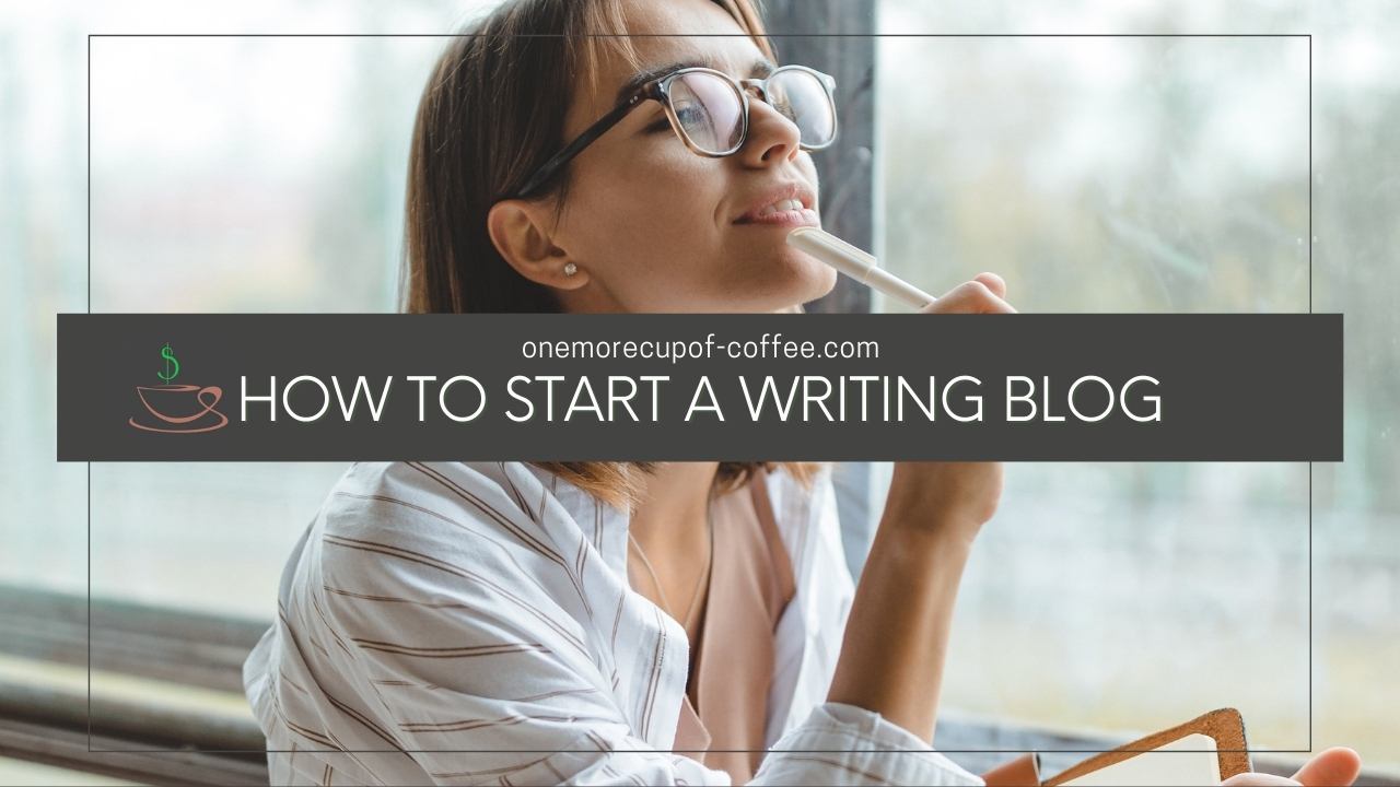 How To Start A Writing Blog | One More Cup of Coffee
