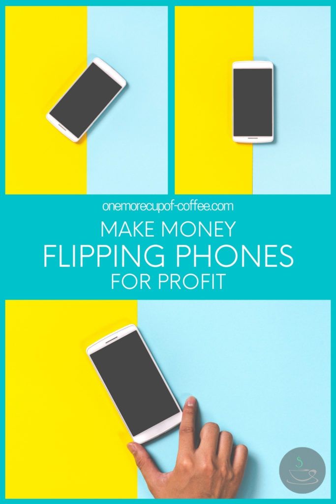 Photo collage of two pictures of a mobile phone in yellow and sky blue background, and one picture with a hand holding a mobile phone in yellow and sky blue background; with text overlay in teal colored background "Make Money Flipping Phones For Profit"