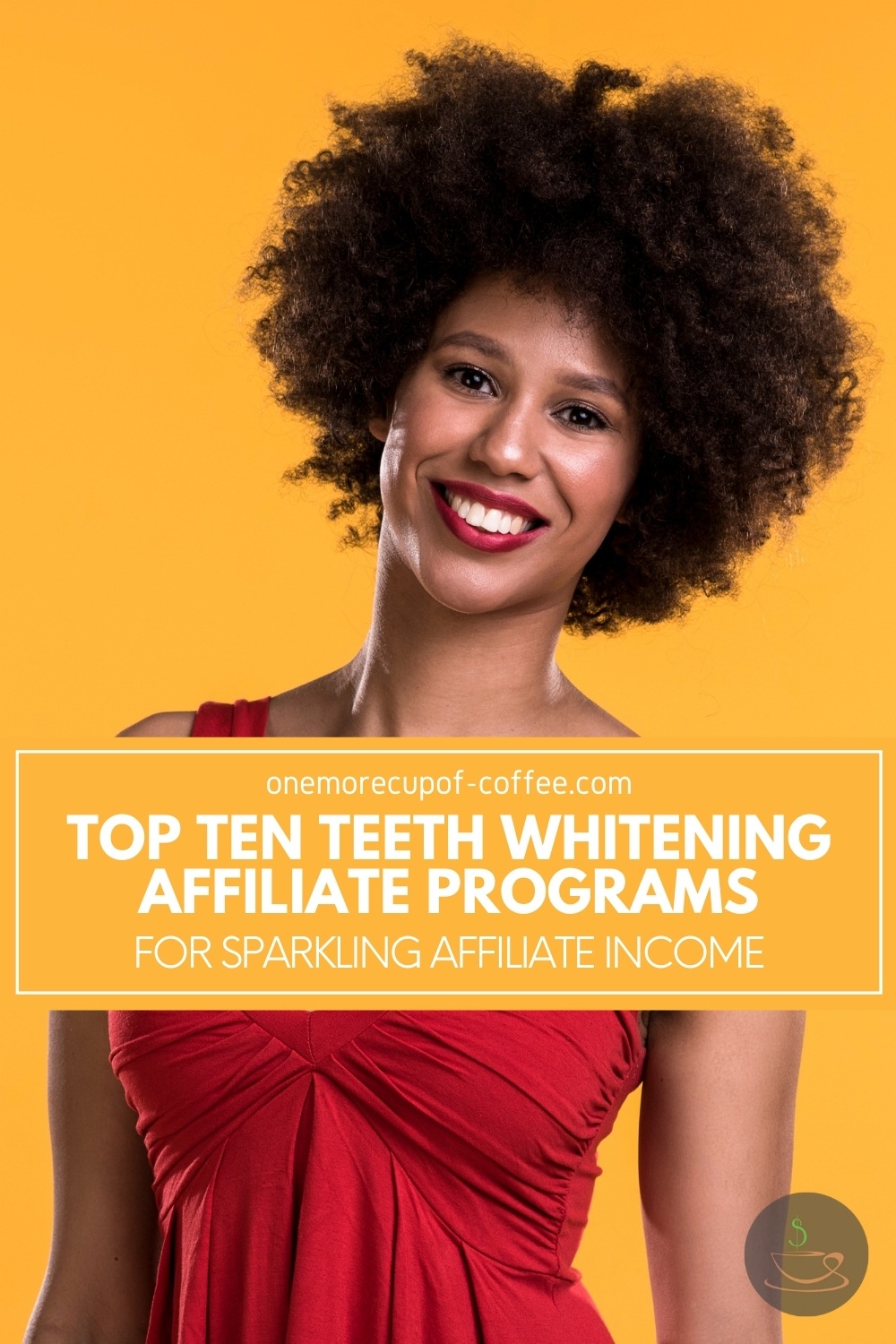 woman in red dress wearing a big smile with yellow background, with text overlay "Top Ten Teeth Whitening Affiliate Programs For Sparkling Affiliate Income"