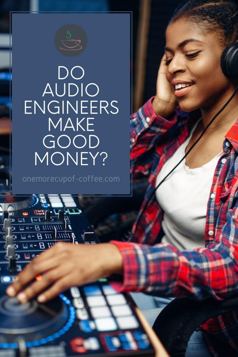 Do Audio Engineers Make Good Money? One More Cup of Coffee