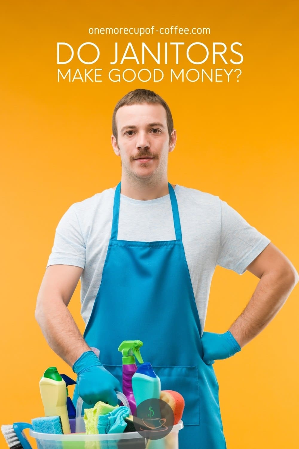 yellow background with male janitor wearing white t-shirt and blue apron carrying cleaning supplies with one gloved hand, and the other hand to his waist; with text overlay "Do Janitors Make Good Money?"