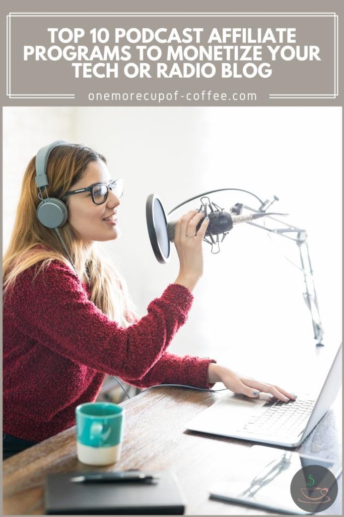 long-hair woman with eyeglasses wearing a maroon sweater doing a podcast with a microphone, laptop, tablet, and a mug on the table; with text overlay "Top 10 Podcast Affiliate Programs To Monetize Your Tech Or Radio Blog"