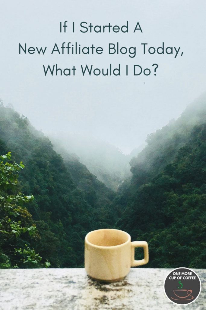 mountain fog with stained coffee cup and text title, "If I Started A New Affiliate Blog Today, What Would I Do?"