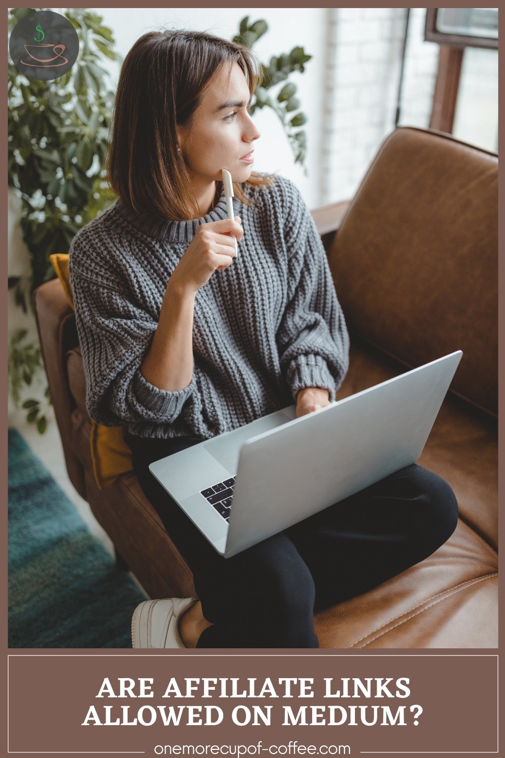 woman sitting on a brown couch in grey sweater looking outside the window while holding a pen to her face and an open laptop on her lap; with text overlay "Are Affiliate Links Allowed On Medium?"