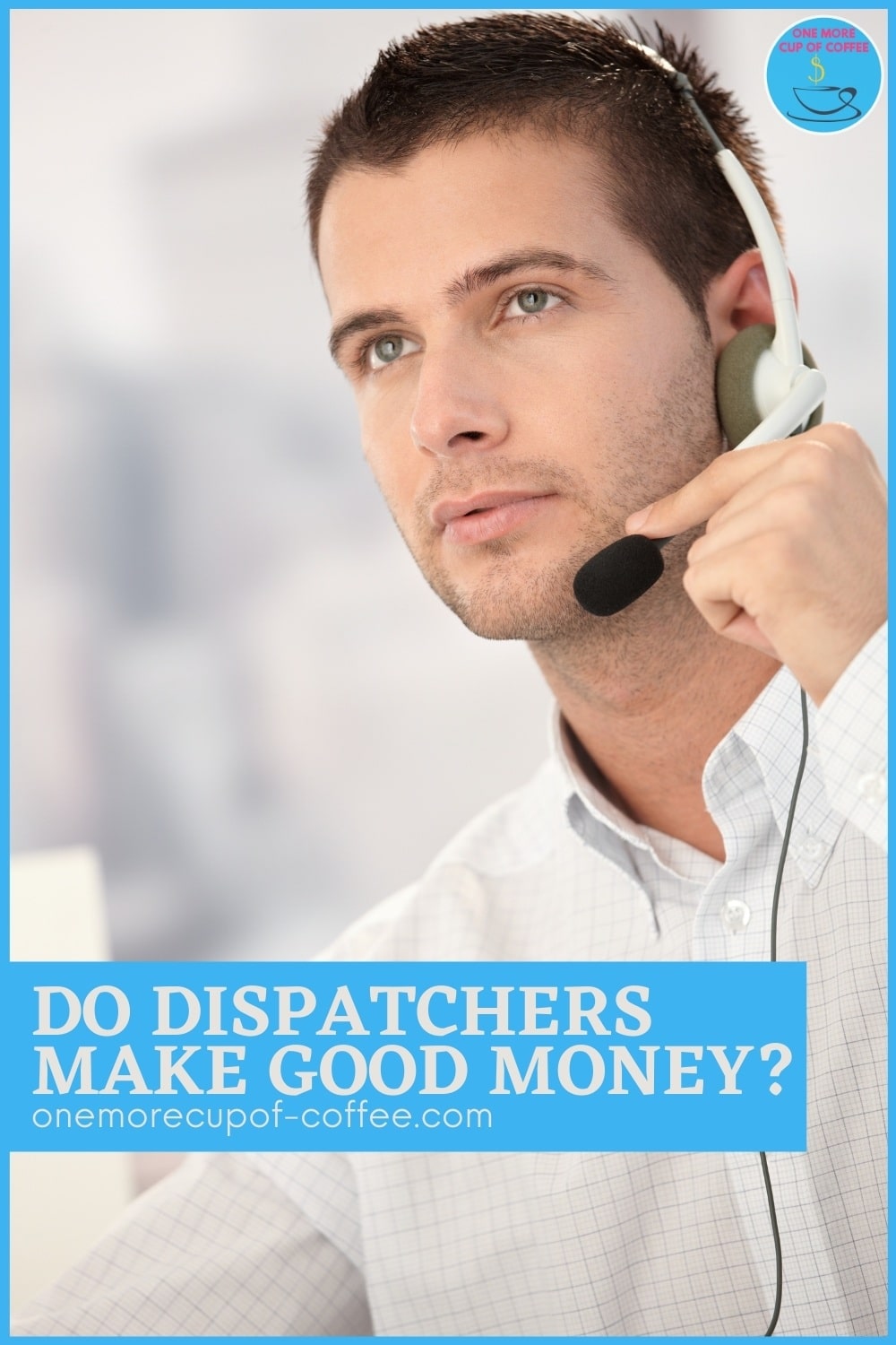 closeup image of a male dispatcher. with overlay text in a blue banner "Do Dispatchers Make Good Money?"