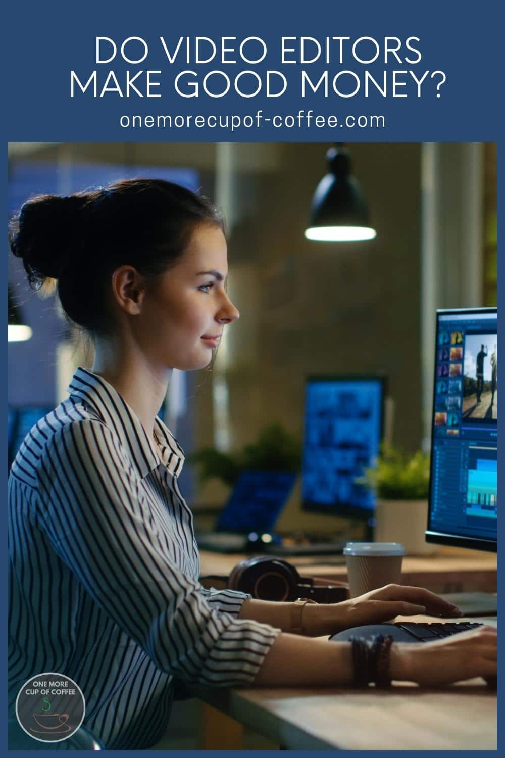 female video editor working on her desk with computers on, with text overlay "Do Video Editors Make Good Money?"