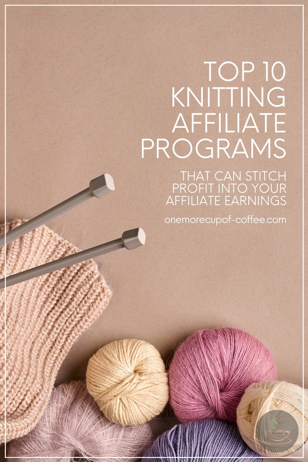 yarns and needle with text overlay "Top 10 Knitting Affiliate Programs That Can Stitch Profit Into Your Affiliate Earnings"