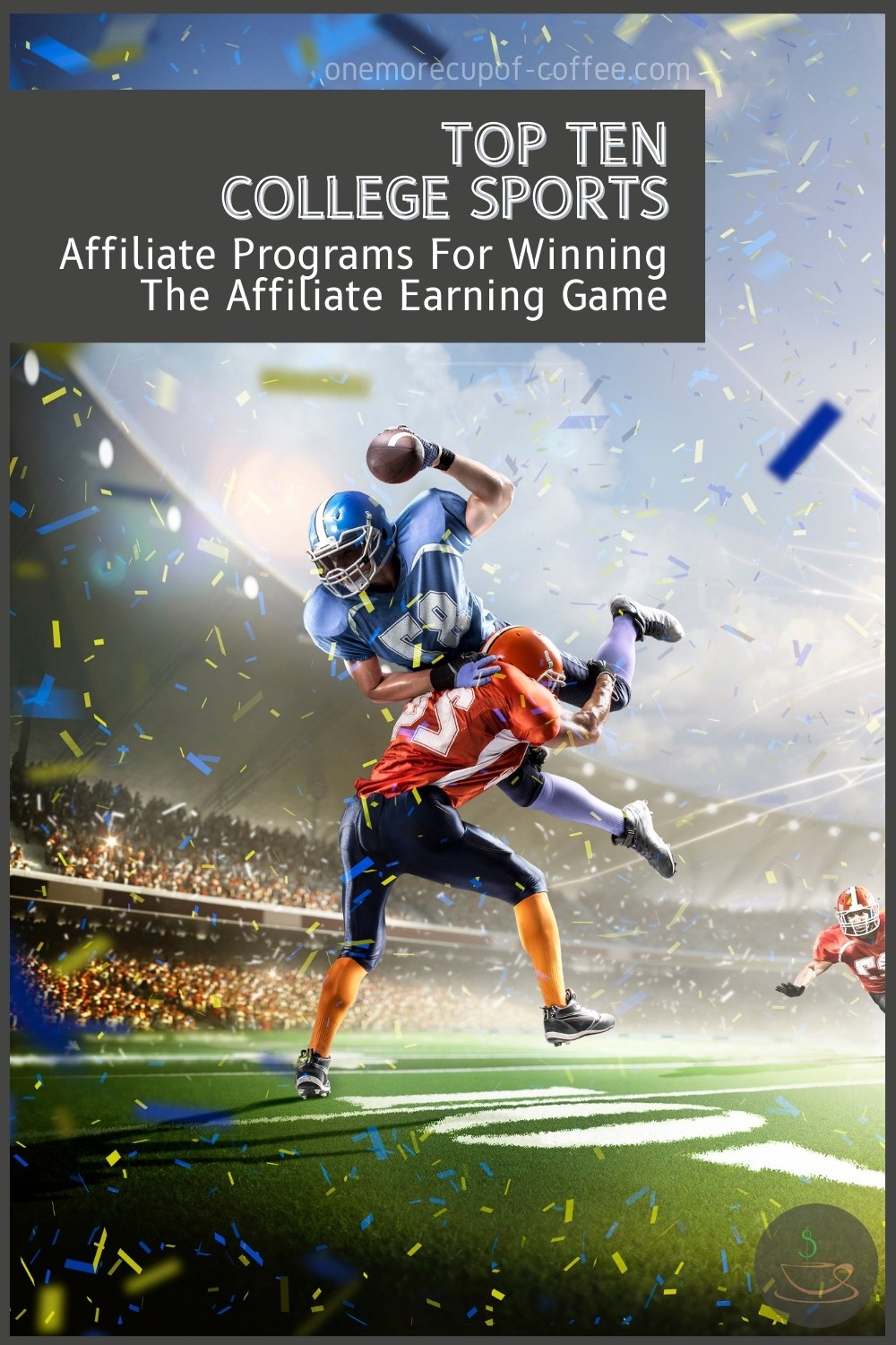 football stadium with a couple of football player tackling each other, with text overlay "Top Ten College Sports Affiliate Programs For Winning The Affiliate Earning Game"