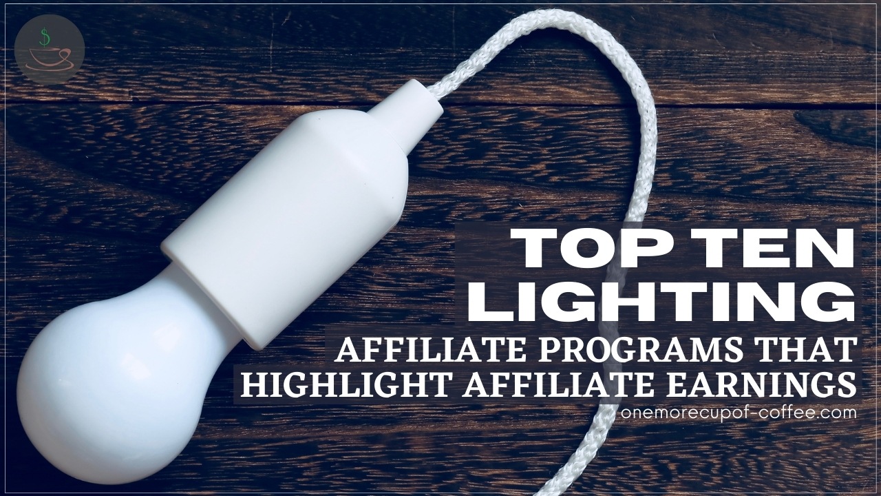 Top Ten Lighting Affiliate Programs That Highlight Affiliate Earnings