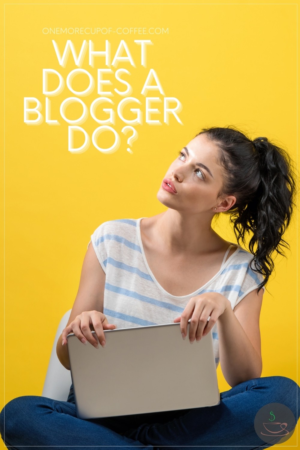 woman in a pony tail wearing a white and light blue stripes, in an Indian sit while looking up with laptop on her lap,; with text overlay "What Does A Blogger Do?"