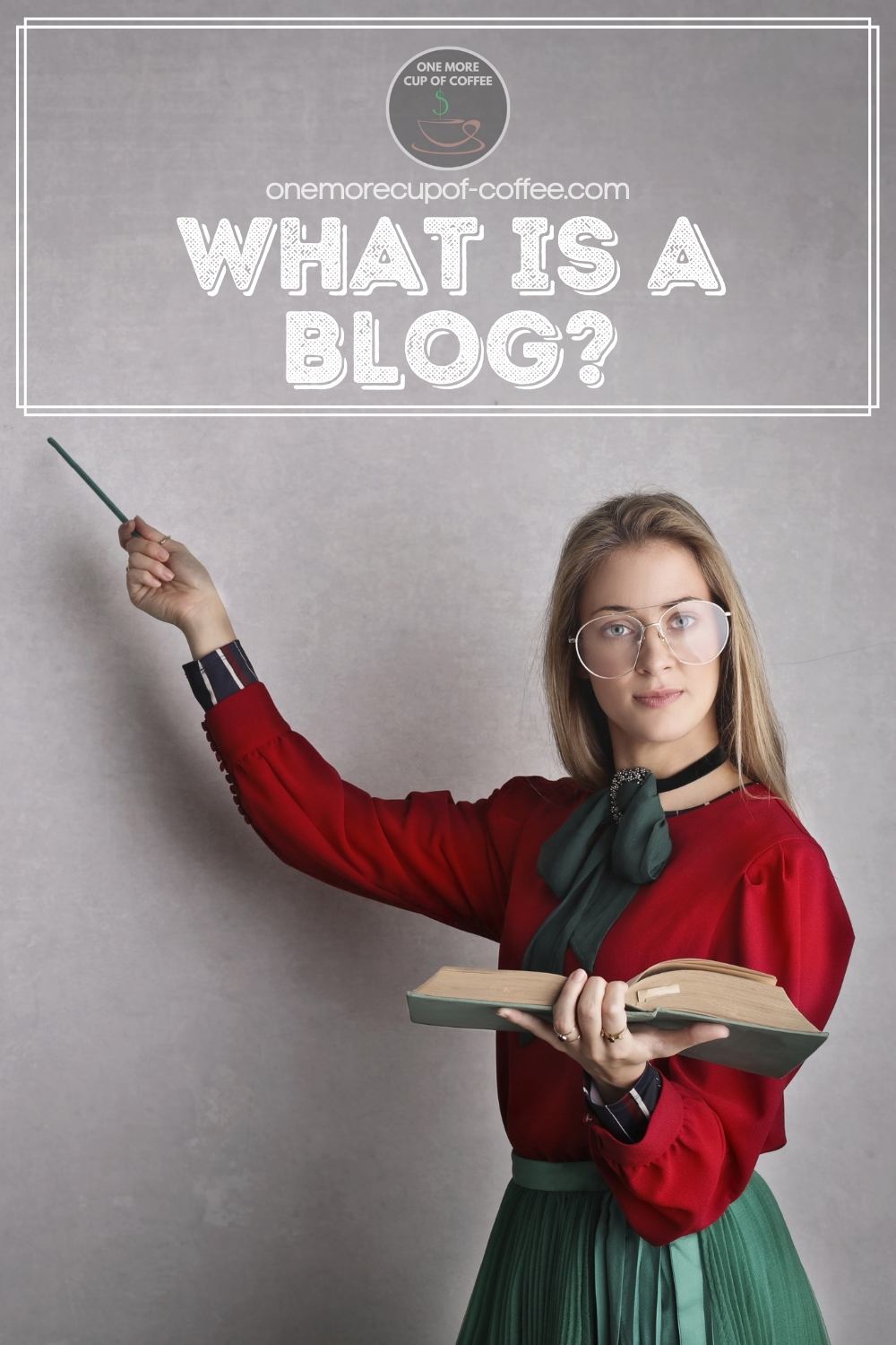 woman in red long-sleeved blouse and green skirt with eyeglasses, holding a book in one hand and pointing with a stick to the text overlay "What Is A Blog?"