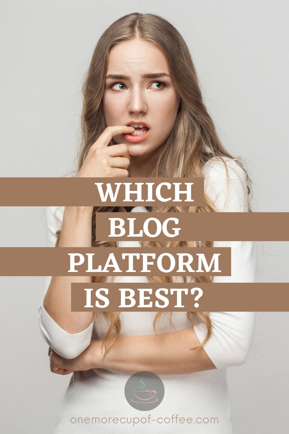 long-haired woman wearing a white long-sleeved top with a hand to her mouth in wonder, against a grey background; with text overlay "Which Blog Platform Is Best?"