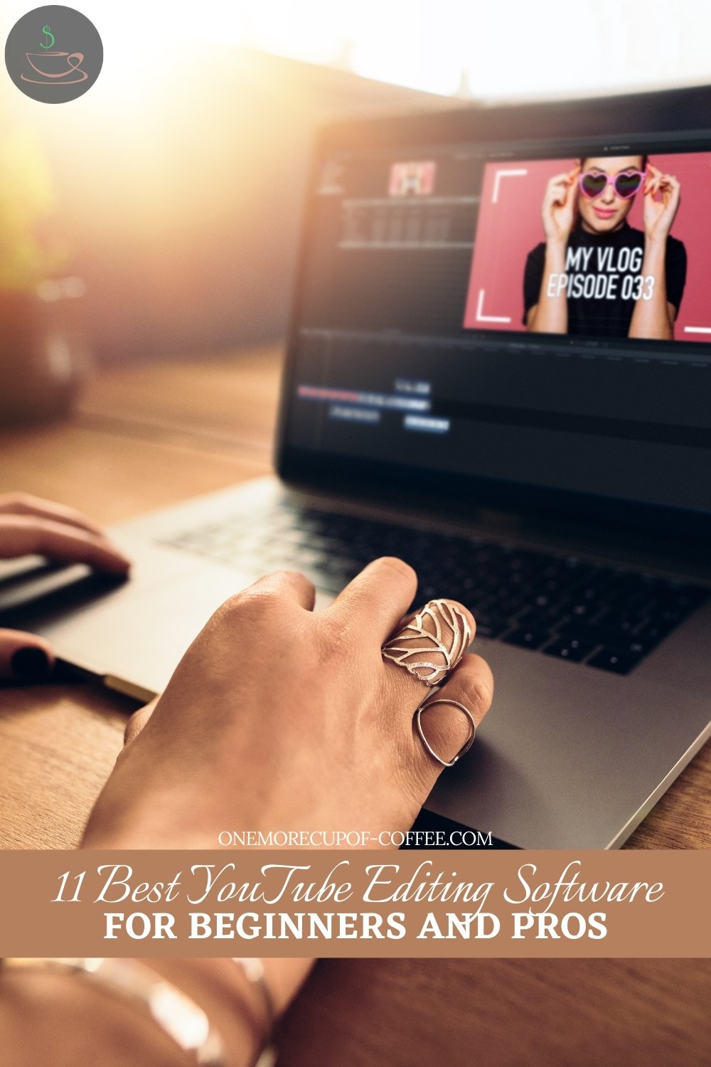 closeup image of hands working on an open laptop with video editing software; with text overlay in brown banner "11 Best YouTube Editing Software For Beginners And Pros"