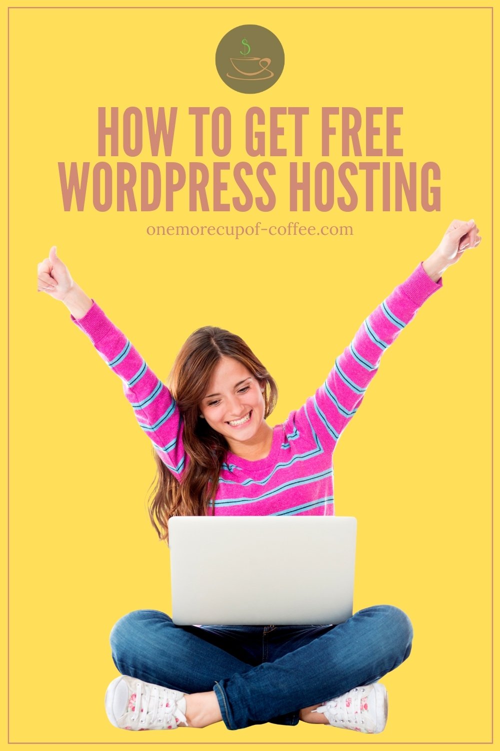 a long-haired woman sitting on the ground against a yellow background, wearing a striped long-sleeved pink top, denim jeans, and white sneakers, with both of her hands up in the air, with an open laptop on her lap; with text overlay "How To Get Free WordPress Hosting"