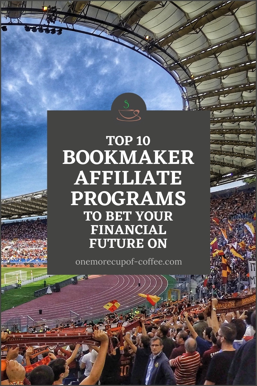 image of a fully packed stadium with a text overlay "Top 10 Bookmaker Affiliate Programs To Bet Your Financial Future On"