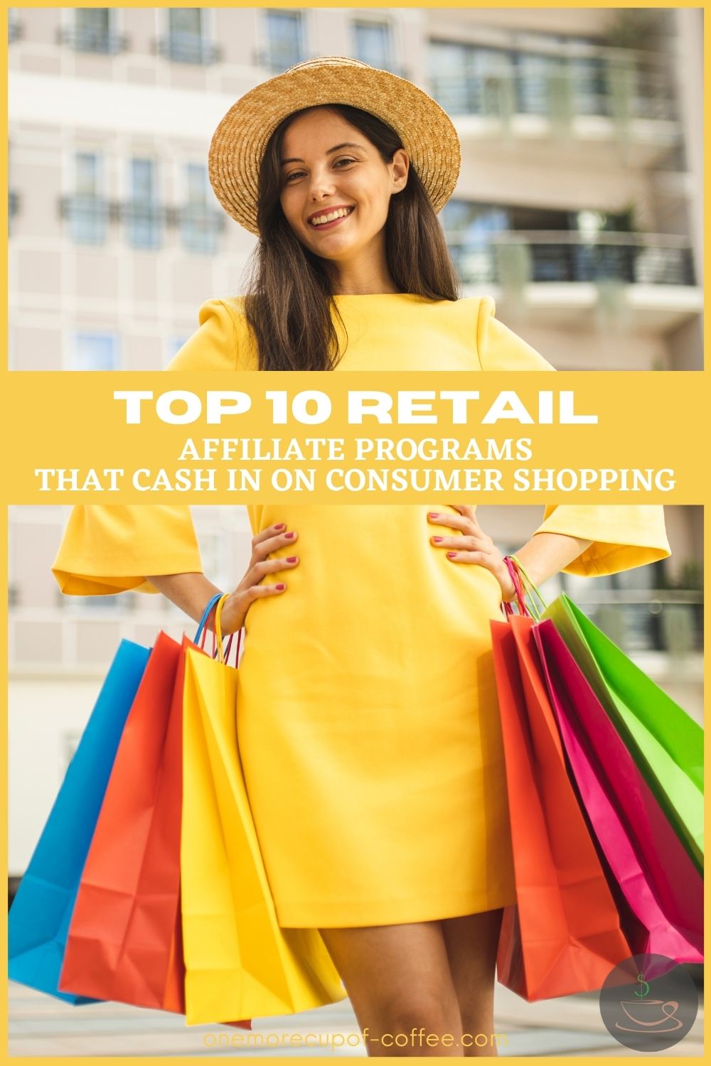 woman n yellow dress and hat, hand to her waist with shopping bags on each hands; with text overlay "Top 10 Retail Affiliate Programs That Cash In On Consumer Shopping"