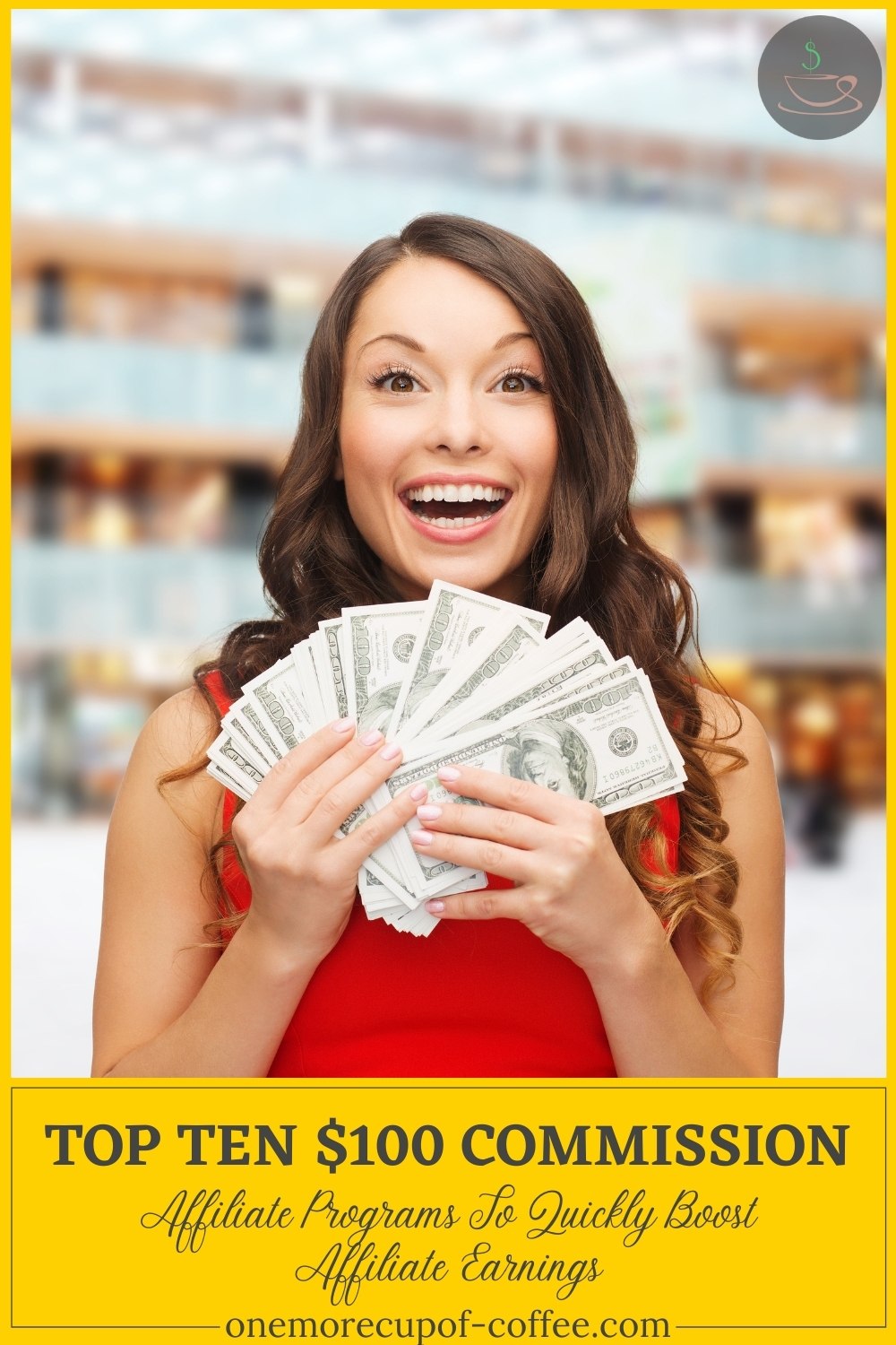 a delighted woman in red top holding a fan of dollar bills with text at the bottom in yellow banner "Top Ten $100 Commission Affiliate Programs To Quickly Boost Affiliate Earnings"