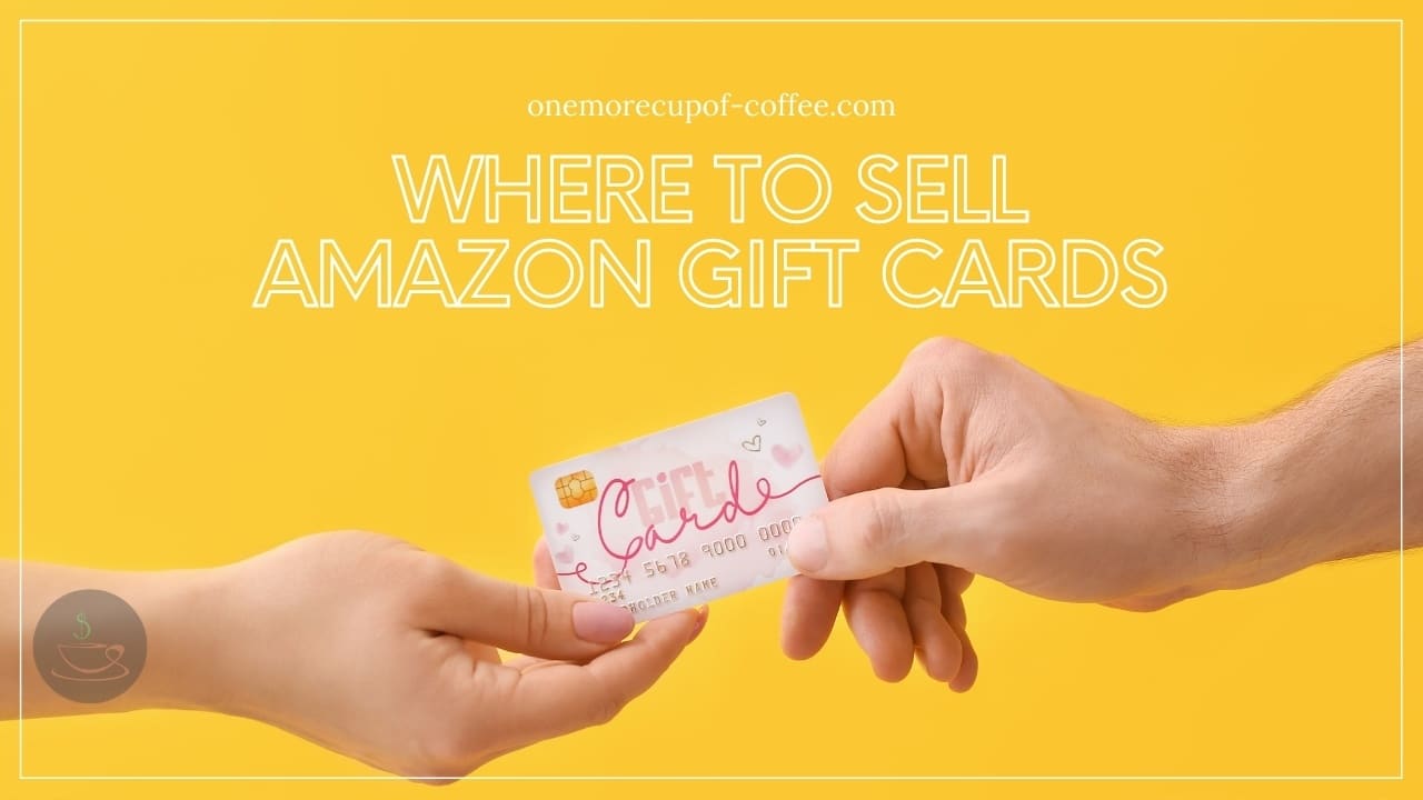 Where To Sell Amazon Gift Cards One More Cup of Coffee