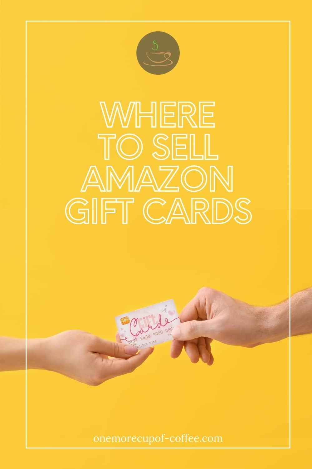 closeup image of two hands holding on to a gift card against a yellow background; with text overlay "Where To Sell Amazon Gift Cards"