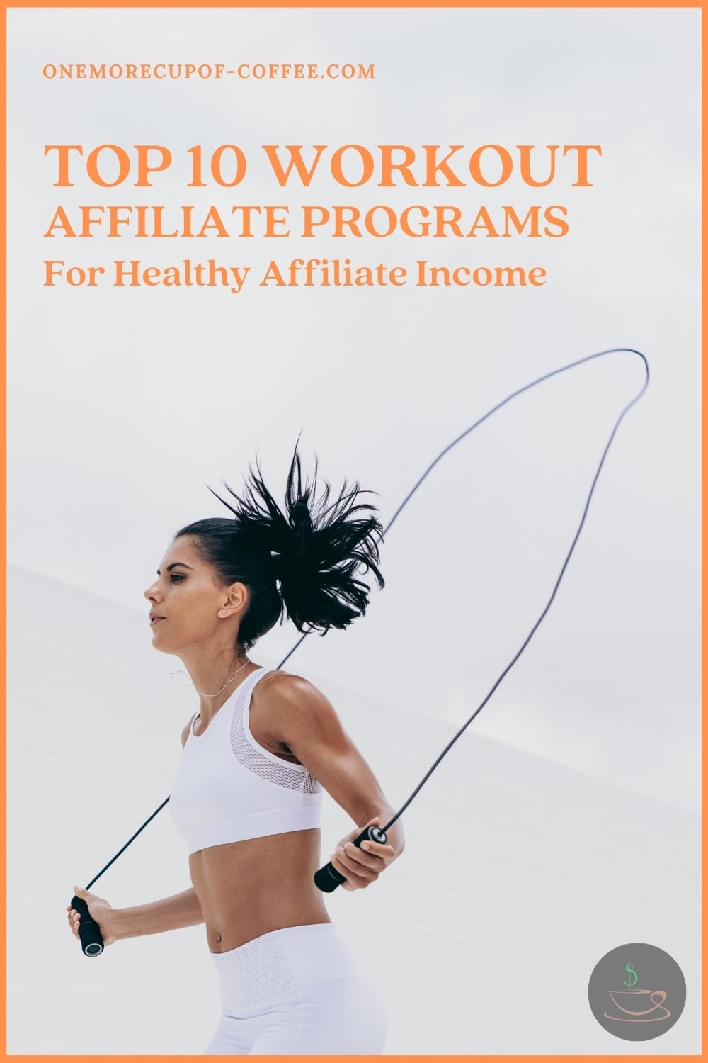 woman in ponytail wearing a white tank top and pants workout outfit,  doing the jump rope; with text overlay "Top 10 Workout Affiliate Programs For Healthy Affiliate Income"