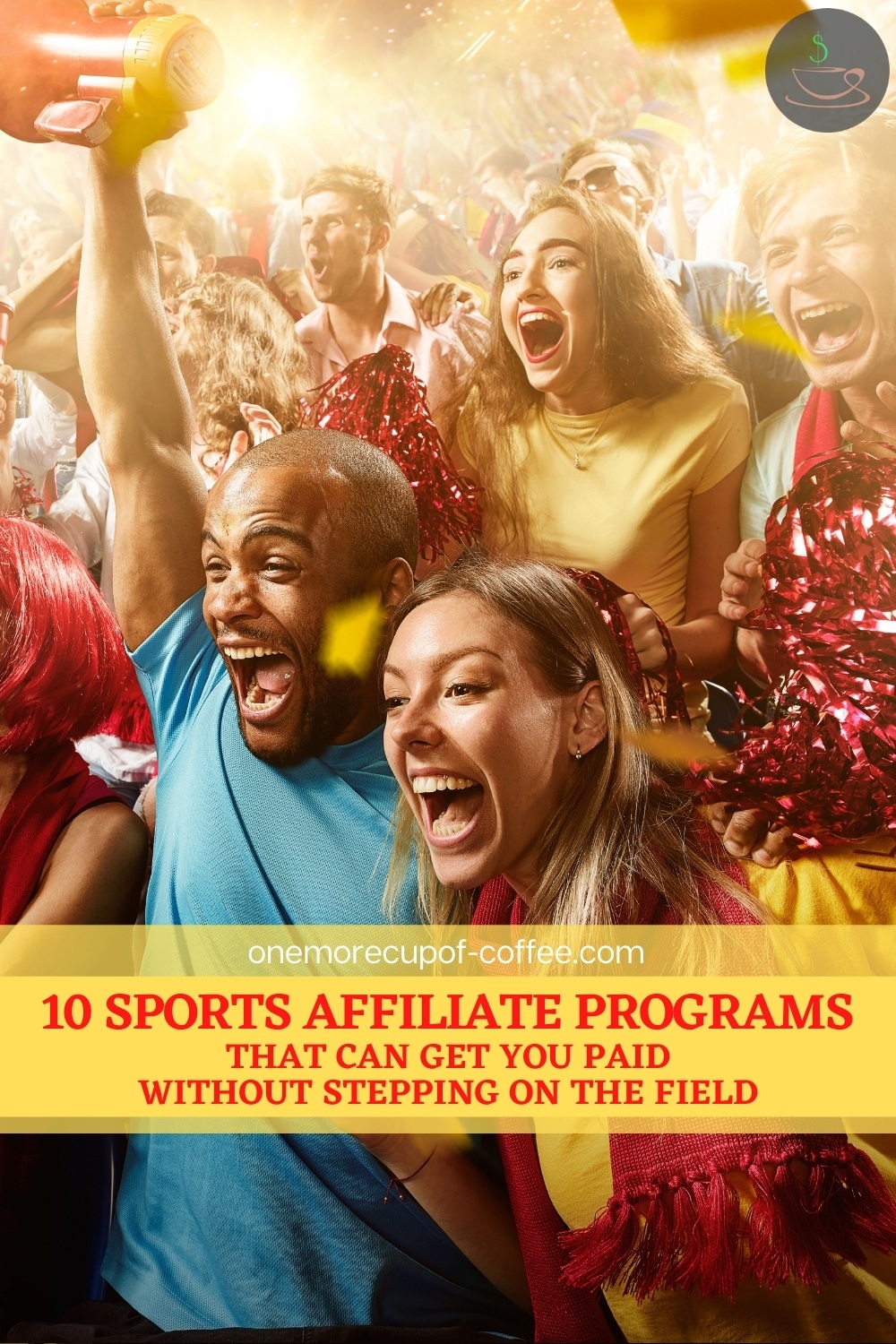 screaming happy sports fans, with text overlay "10 Sports Affiliate Programs That Can Get You Paid Without Stepping On The Field"