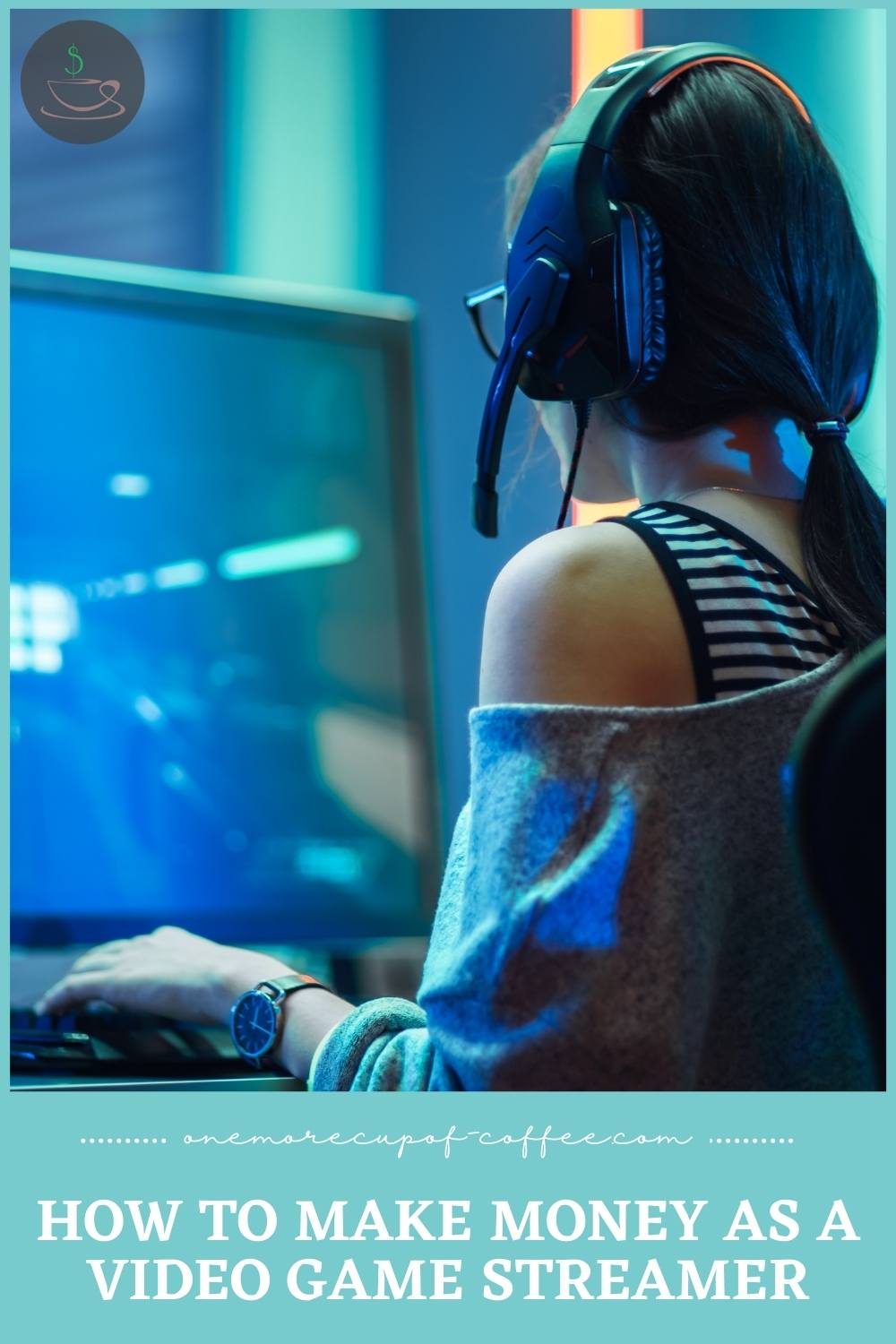 female gamer playing on desktop computer with headset on, with text overlay "How To Make Money As A Video Game Streamer"