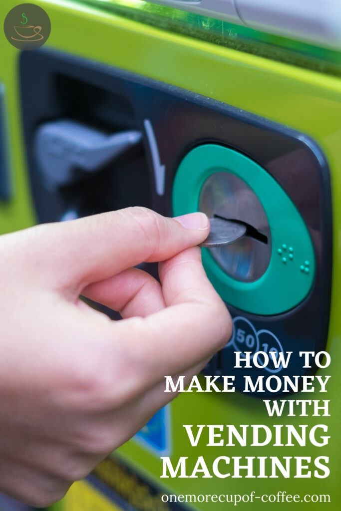 How To Make Money With Vending Machines One More Cup of Coffee