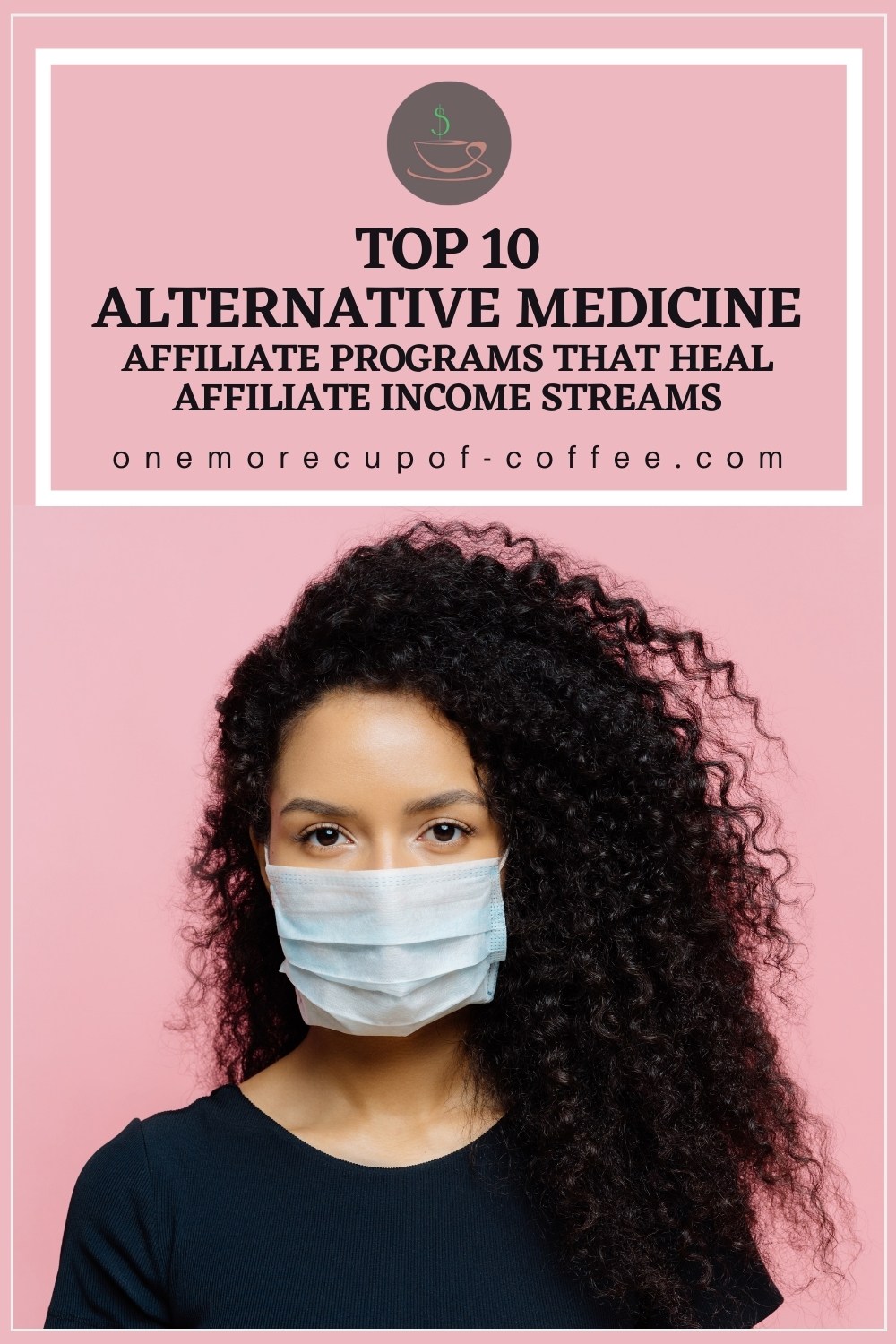 image of a black woman with her hair down wearing a medical mask and black t-shirt, against a pink background; with text overlay "Top 10 Alternative Medicine Affiliate Programs That Heal Affiliate Income Streams"