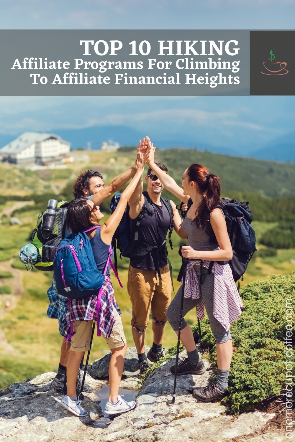 a happy group of friends in hiking gears giving each other a high five, with text overlay "Top 10 Hiking Affiliate Programs For Climbing To Affiliate Financial Heights":