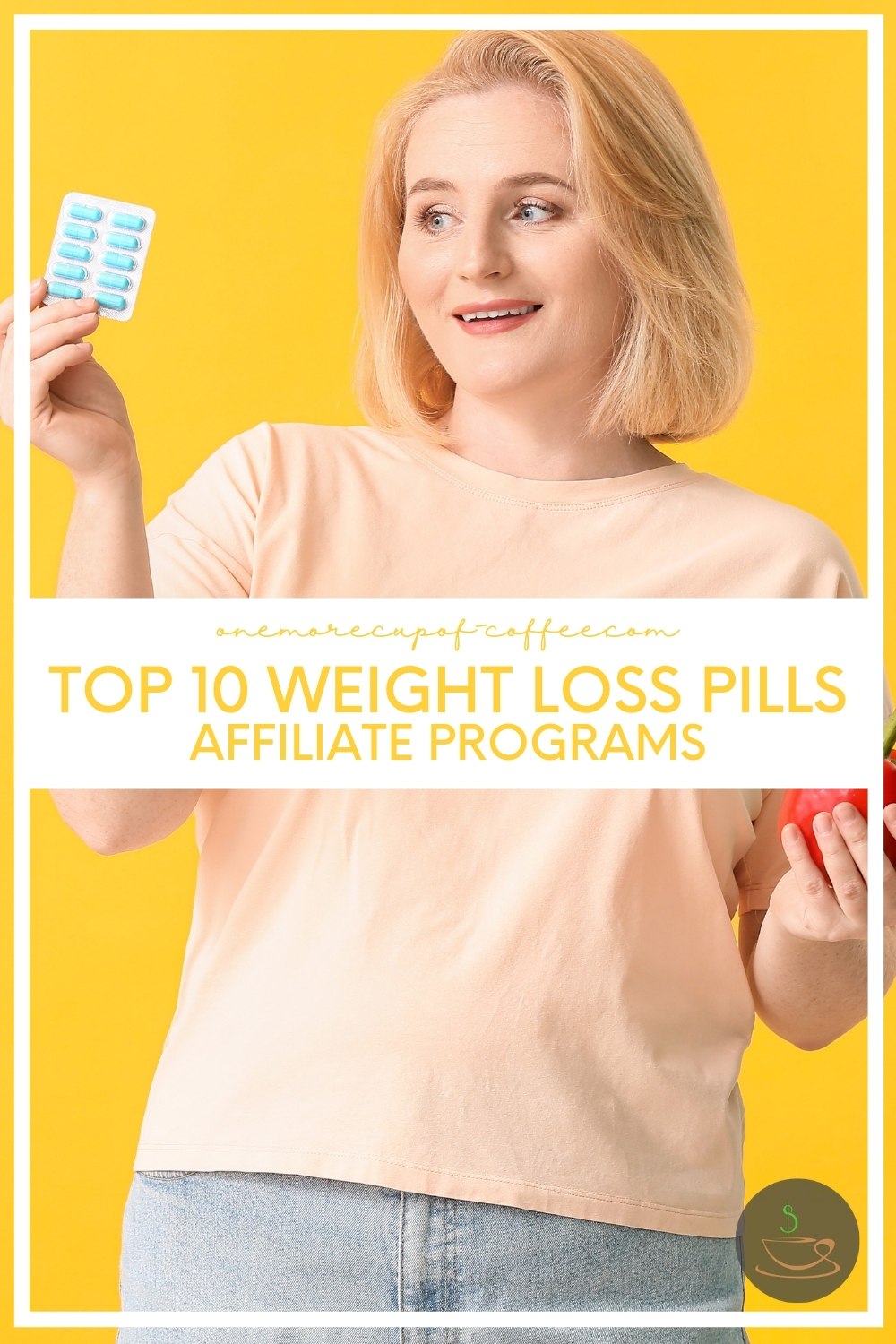 smiling blond woman wearing a salmon-colored top and faded denim jeans, against a yellow background, she's looking at blue pills in one hand while the other hand is holding a red bell pepper, with text overlay "Top 10 Weight Loss Pills Affiliate Programs"