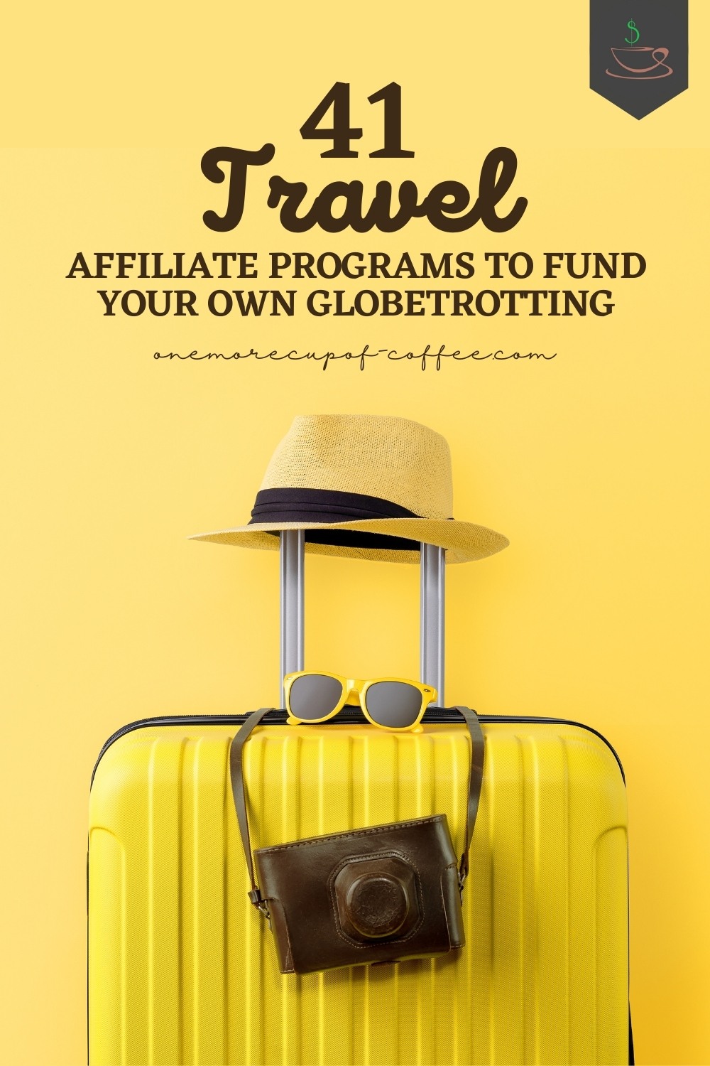 closeup image of a yellow luggage with a yellow hat, yellow-rimmed sunglasses, and a camera; with text overlay "41 Travel Affiliate Programs To Fund Your Own Globetrotting"