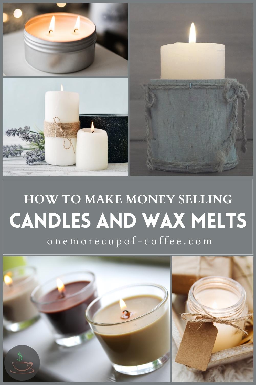 photo collage of different candles with text over a dark grey background "How To Make Money Selling Candles And Wax Melts"