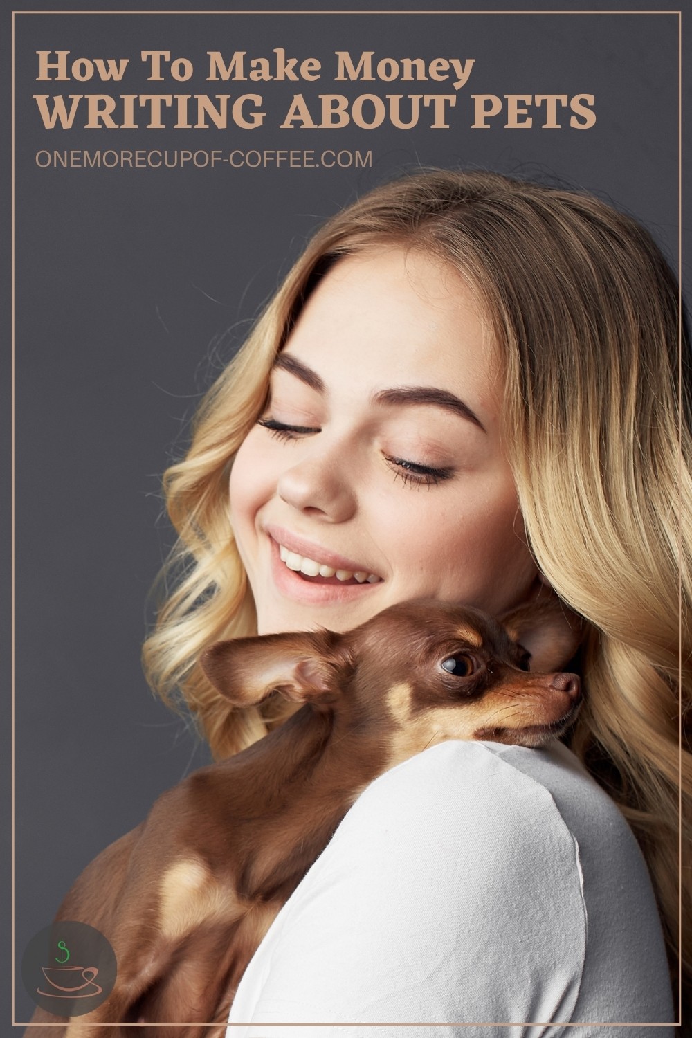 a closeup image of a smiling woman cuddling a brown chihuahua, with text overlay "How To Make Money Writing About Pets"