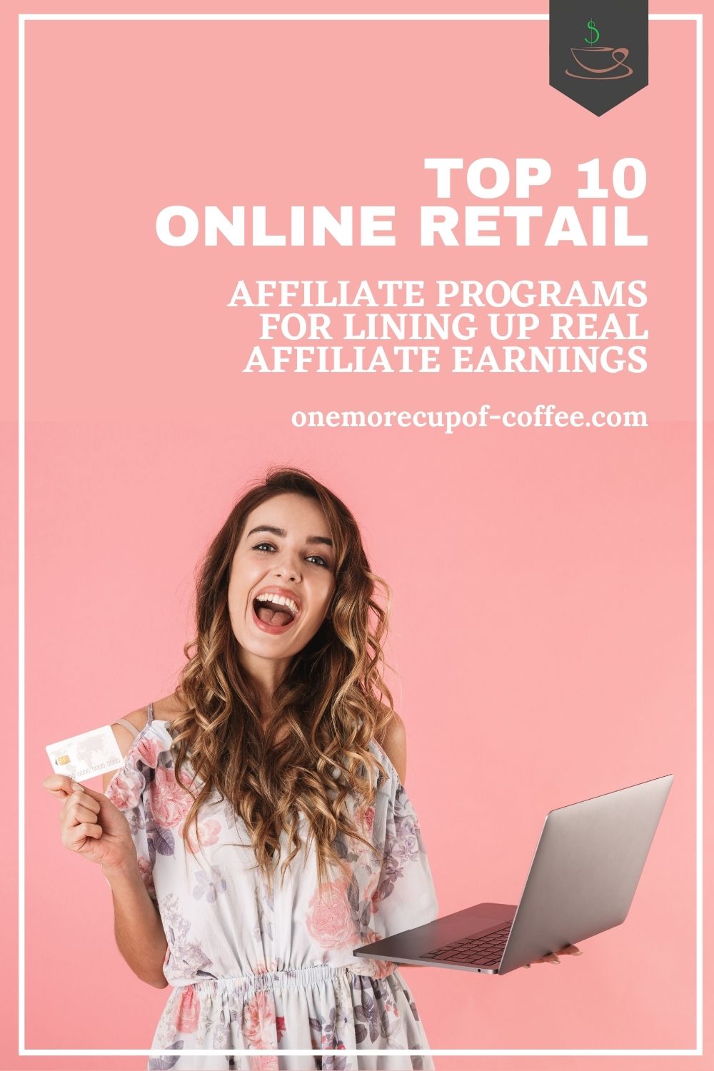 happy woman in floral dress with credit card in one hand and laptop in the other, with text overlay "Top 10 Online Retail Affiliate Programs For Lining Up Real Affiliate Earnings"