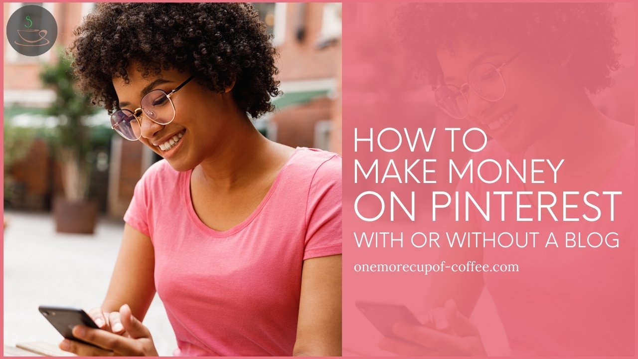 How To Make Money On Pinterest With Or Without A Blog | One More Cup of ...