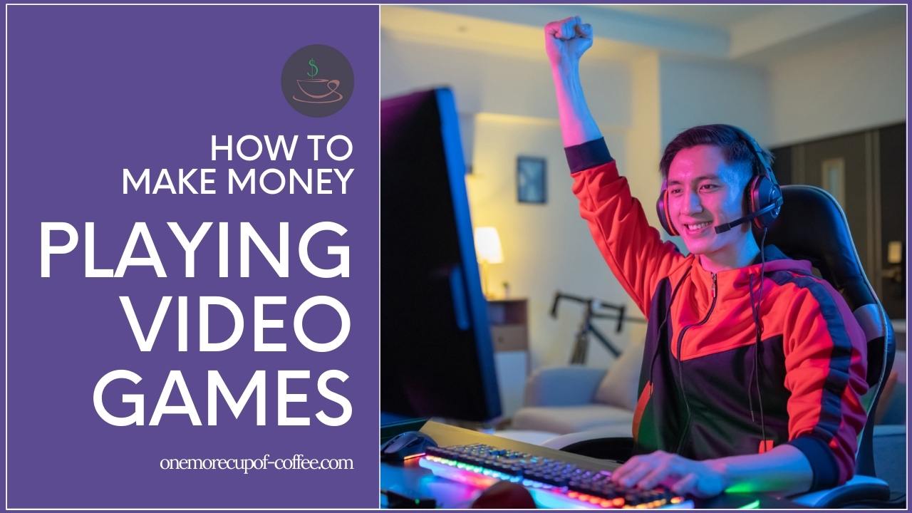 How To Make Money Playing Video Games | One More Cup of Coffee